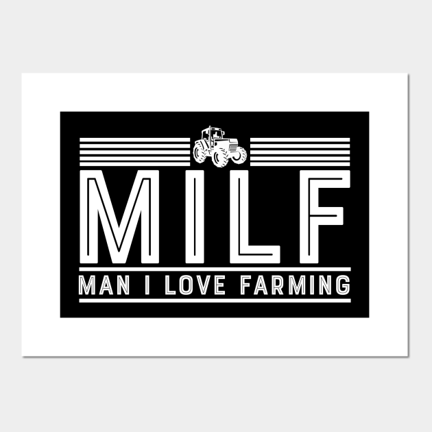 Milf Man I Love Farming Funny Farmer Milf Man I Love Farming Farmer Posters And Art Prints 0292